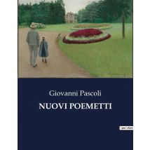 Nuovi Poemetti : Esplorazioni Poetiche Di Giovanni Pascoli: Un Viaggio Attraverso La Natura E L'Animo Umano