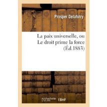 La Paix Universelle, Ou Le Droit Prime La Force