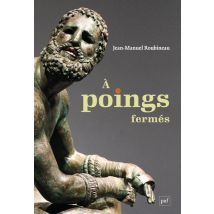 À Poings Fermés : Une Histoire De La Boxe Antique