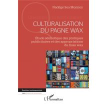 Culturalisation Du Pagne Wax : Étude Sémiotique Des Pratiques Publicitaires Et Des Appropriations Du Tissu Wax