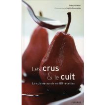 Les Crus Et Le Cuit - La Cuisine Au Vin En 80 Recettes