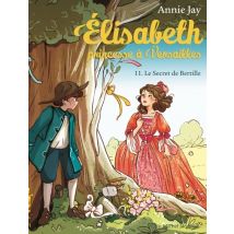 Elisabeth, Princesse À Versailles Tome 11 : Le Secret De Bertille
