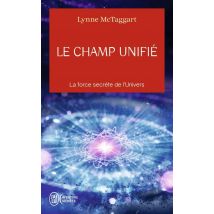 Le Champ Unifié - La Force Secrète De L'Univers