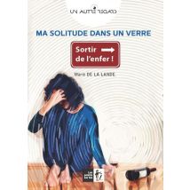 Ma Solitude Dans Un Verre - Sortir De L'Enfer
