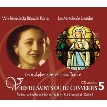 Vies De Saints Ou De Convertis Tome 5 - Vénérable Benedetta Bianchi Porro Et Les Miracles De Lourdes - Les Maladies Rares Et La Souffrance