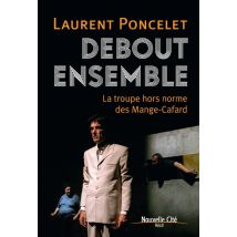 Debout Ensemble : La Troupe Hors Norme Des Mange-cafard