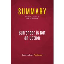 Summary: Surrender Is Not An Option : Review And Analysis Of Review And Analysis Of John Bolton's Book