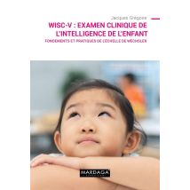 Wisc-v : Examen Clinique De L'Intelligence De L'Enfant - Fondements Et Pratiques De L'Échelle De Wechsler