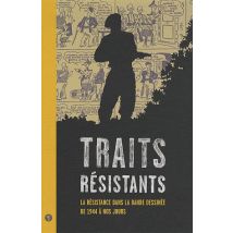 Traits Résistants - La Résistance Dans La Bande Dessinée De 1944 À Nos Jours
