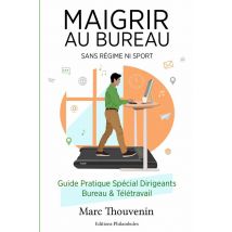 Maigrir Au Bureau : Perdre Du Poids Sans Régime Ni Sport - Guide Pratique Spécial Dirigeants