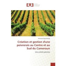 Creation Et Gestion D'Une Poivrerais Au Centre Et Au Sud Du Cameroun : Une Activite Pèrenne