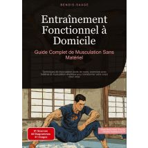 Entraînement Fonctionnel À Domicile: Guide Complet De Musculation Sans Matériel : Techniques De Musculation Poids De Corps, Exercices Avec Haltères Et