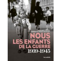 Nous Les Enfants De La Guerre : 1939-1945