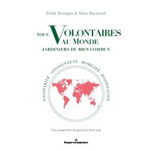 Tous Volontaires Au Monde, Jardiniers Du Bien Commun - Solidarité, Citoyenneté, Mobilité, Hospitalité - Une Prospective Du Présent À Deux Voix