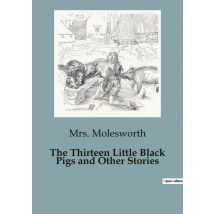 The Thirteen Little Black Pigs And Other Stories : A Collection Of Enchanting Children's Tales