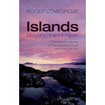 Islands Beyond The Horizon - The Life Of Twenty Of The World''s Most Remote Places