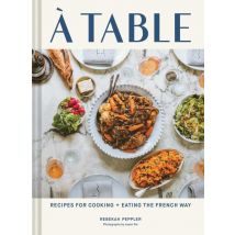 A Table : Recipes For Cooking And Eating The French Way