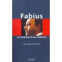 Fabius : Les Brulures D'Une Ambition