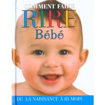 Comment Faire Rire Bebe T.1 - De La Naissance A 18 Mois
