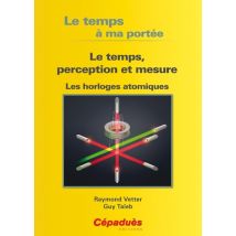 Le Temps À Ma Portée - Le Temps, Perception Et Mesure - Les Horloges Atomiques