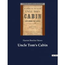 Uncle Tom's Cabin : An Anti-slavery Novel By American Author Harriet Beecher Stowe
