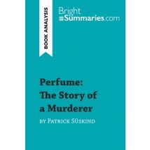 Perfume: The Story Of A Murderer By Patrick Süskind (book Analysis) : Detailed Summary, Analysis And Reading Guide