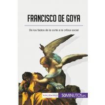 Francisco De Goya : De Los Fastos De La Corte A La Critica Social