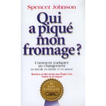 Qui A Piqué Mon Fromage ? Comment S'Adapter Au Changement Au Travail, En Famille Et En Amour