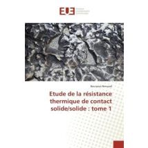 Etude De La Resistance Thermique De Contact Solide/solide : Tome 1