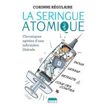 La Seringue Atomique - Chroniques Agitées D'Une Infirmière Libérale