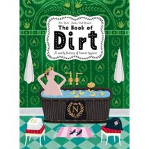 The Book Of Dirt A Smelly History Of Dirt, Disease And Human Hygiene