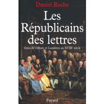 Les Républicains Des Lettres : Gens De Culture Et Lumières Au Xviiie Siècle