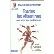 Toutes Les Vitamines Pour Vivre Sans Medicaments - Simples Et Sans Danger, Des Produits Naturels Qui