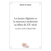Les Jeunes Algériens Et La Mouvance Moderniste Au Début Du Xxè Siècle - Les Frères Larbi Et Bénali Fekar