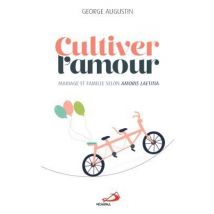 Cultiver L'Amour : Mariage Et Famille Selon Amoris Laetitia