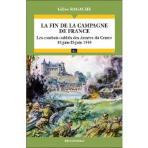 La Fin De La Campagne De France : Les Combats Oubliés Des Armées Du Centre (15 Juin-25 Juin 1940)