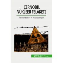 Çernobil Nükleer Felaketi : Nükleer Felaket Ve Yikici Sonuçlari