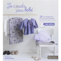 Je Couds Pour Bébé - 28 Vêtements Et Accessoires Simples À Réaliser... Avec Patron