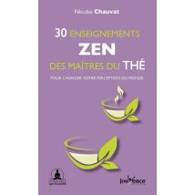 30 Enseignements Zen Des Maîtres Du Thé - Pour Changer Votre Perception Du Monde