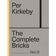 Per Kirkeby The Complete Bricks Tome 2 : The Unrealized Projects