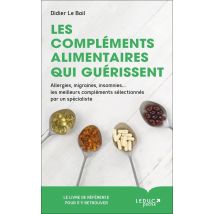 Les Compléments Alimentaires Qui Guérissent - Allergies, Migraines, Insomnies... Les Meilleurs Compléments Sélectionnés Par Un Spécialiste