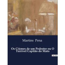 Os Ciúmes De Um Pedestre Ou O Terrivel Capitão Do Mato : Uma Satira Social No Brasil Escravocrata.