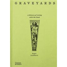 Graveyards : A History Of Living With The Dead