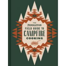 The Pendleton Field Guide To Campfire Cooking