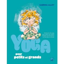 Yoga Pour Petits Et Grands : 8 Séances De Yoga Pour Aider Son Enfant À Libérer Ses Émotions En Famille Et À L'École