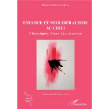 Enfance Et Néolibéralisme Au Chili - Chroniques D'Une Dépossession
