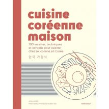 Cuisine Coréenne Maison : 80 Recettes, Techniques Et Conseils Pour Cuisiner Chez Soi Comme En Corée