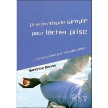 Une Méthode Simple Pour Lâcher Prise - Lâcher-prise Par Visualisation