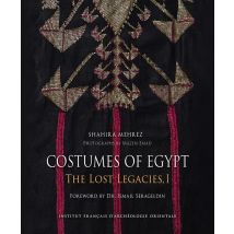 Costumes Of Egypt The Lost Legacies Tome 1 : Dresses Of The Nile Valley And Its Oases