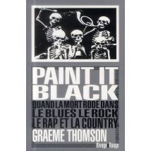 Paint It Black - Quand La Mort Rôde Dans Le Rock, Le Blues, Le Rap & La Country